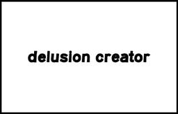 delusion creator